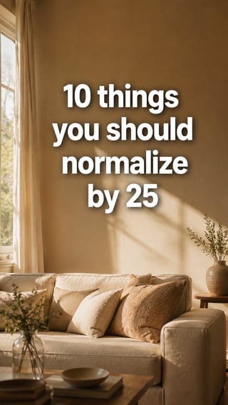 10 Things You Should Normalize By the Age of 25